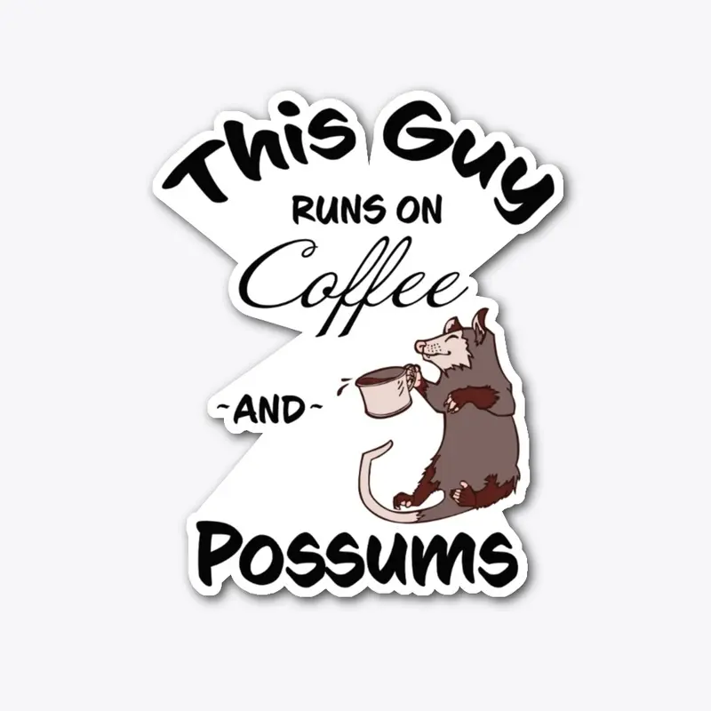 This Guy runs on Coffee and Possums